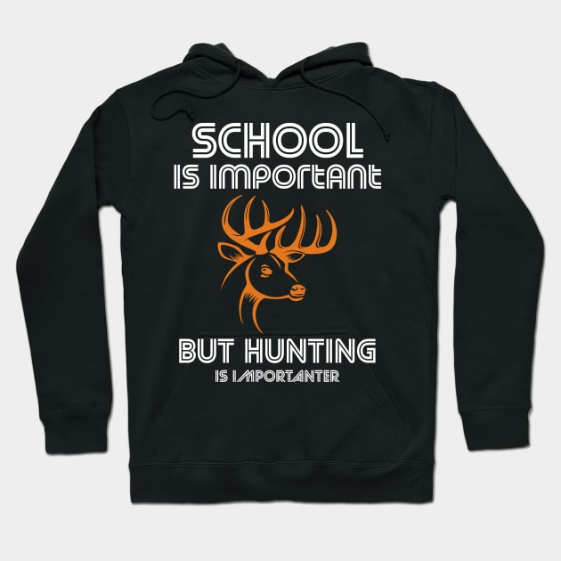 school is important but hunting is importanter Hoodie by FatTize